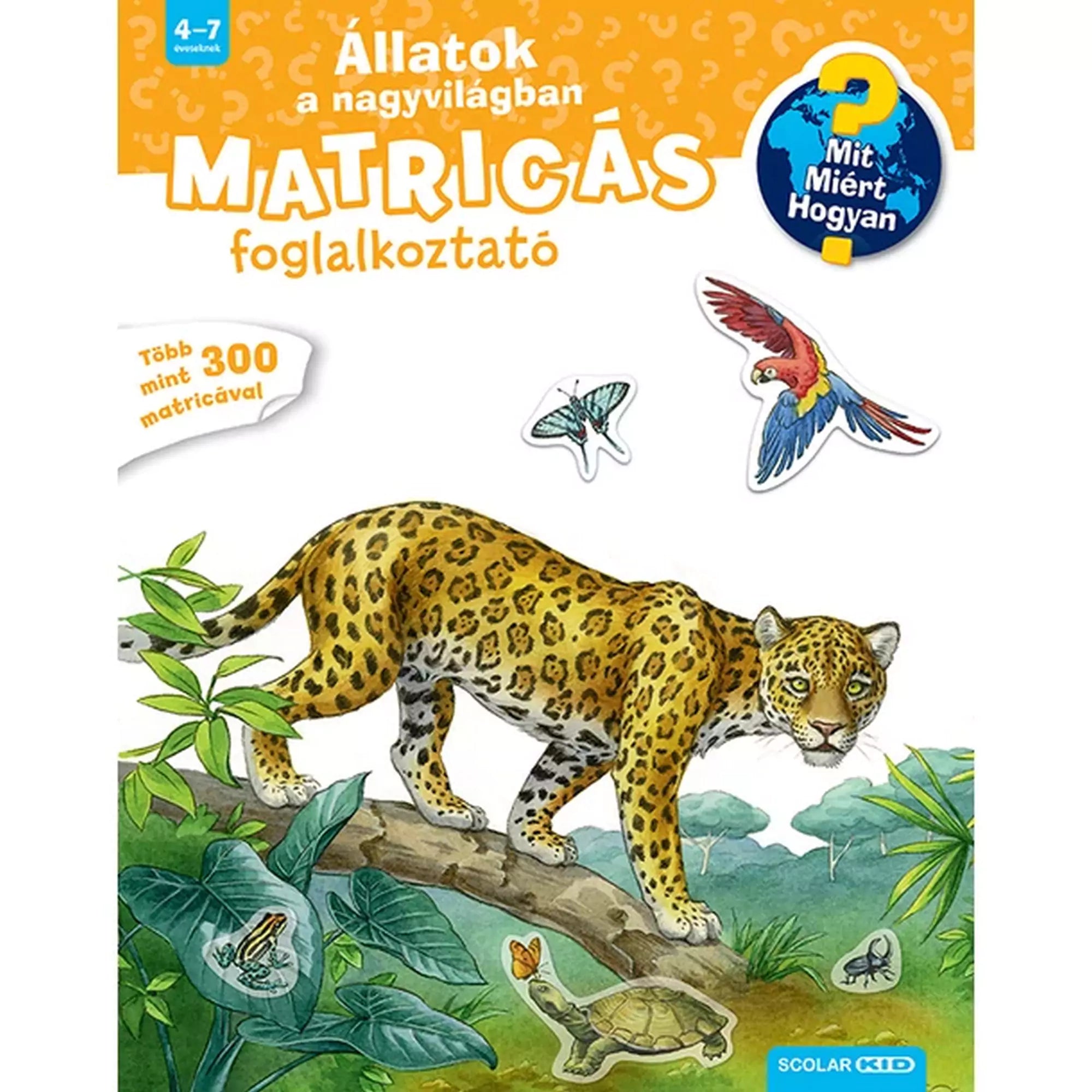 A képen az "Állatok a nagyvilágban – Matricás foglalkoztató" című gyerekkönyv borítója látható. Egy gyönyörű jaguár sétál egy faágon a dzsungelben, miközben különböző állatok, például papagáj, pillangó, béka és teknős veszik körül. A borító kiemeli, hogy a könyv több mint 300 matricát tartalmaz, és a népszerű Mit? Miért? Hogyan? sorozathoz tartozik.