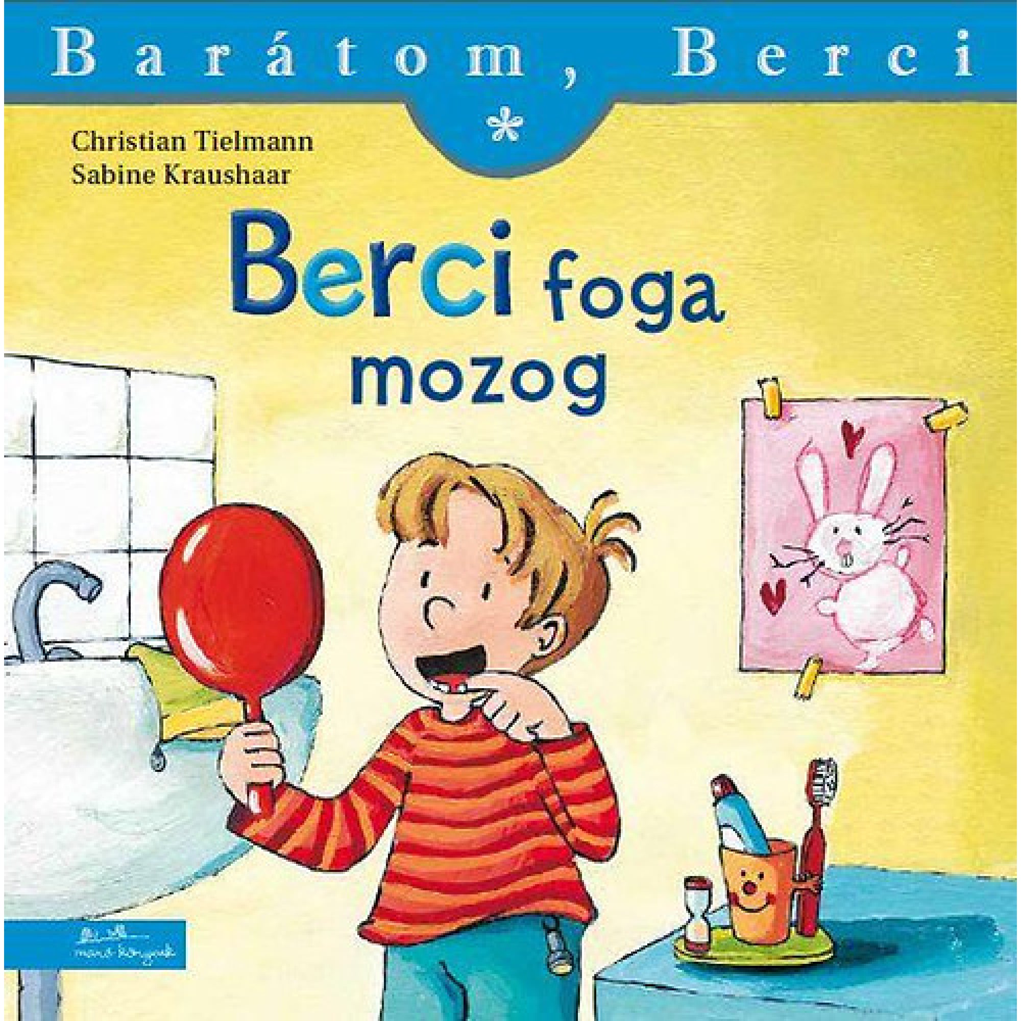 „Berci foga mozog” című könyv borítója a Barátom, Berci sorozatból. A képen Berci egy piros tükröt tartva nézi a mozgó fogát, miközben ujjával az egyik fogára mutat. A háttérben fürdőszobai jelenet látható: mosdókagyló csappal, fogkefetartó mosolygós arc mintával, és a falon egy nyuszis gyerekrajz szívecskékkel. A borítón szerepel a két szerző neve: Christian Tielmann és Sabine Kraushaar.