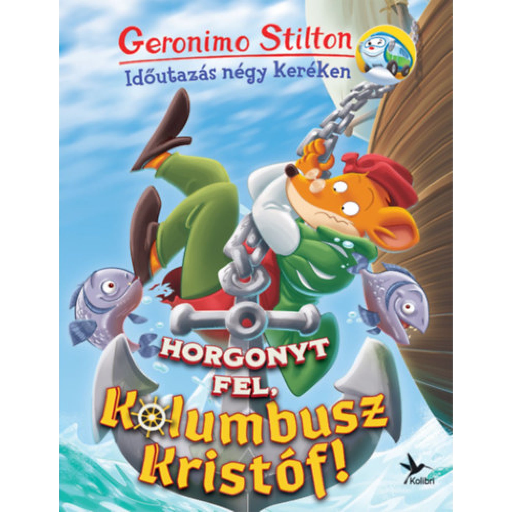 Geronimo Stilton – Horgonyt fel, Kolumbusz Kristóf! című könyv borítója, melyen a főhős egér egy hatalmas horgon lóg, tengeri háttérrel és vidám halakkal.
