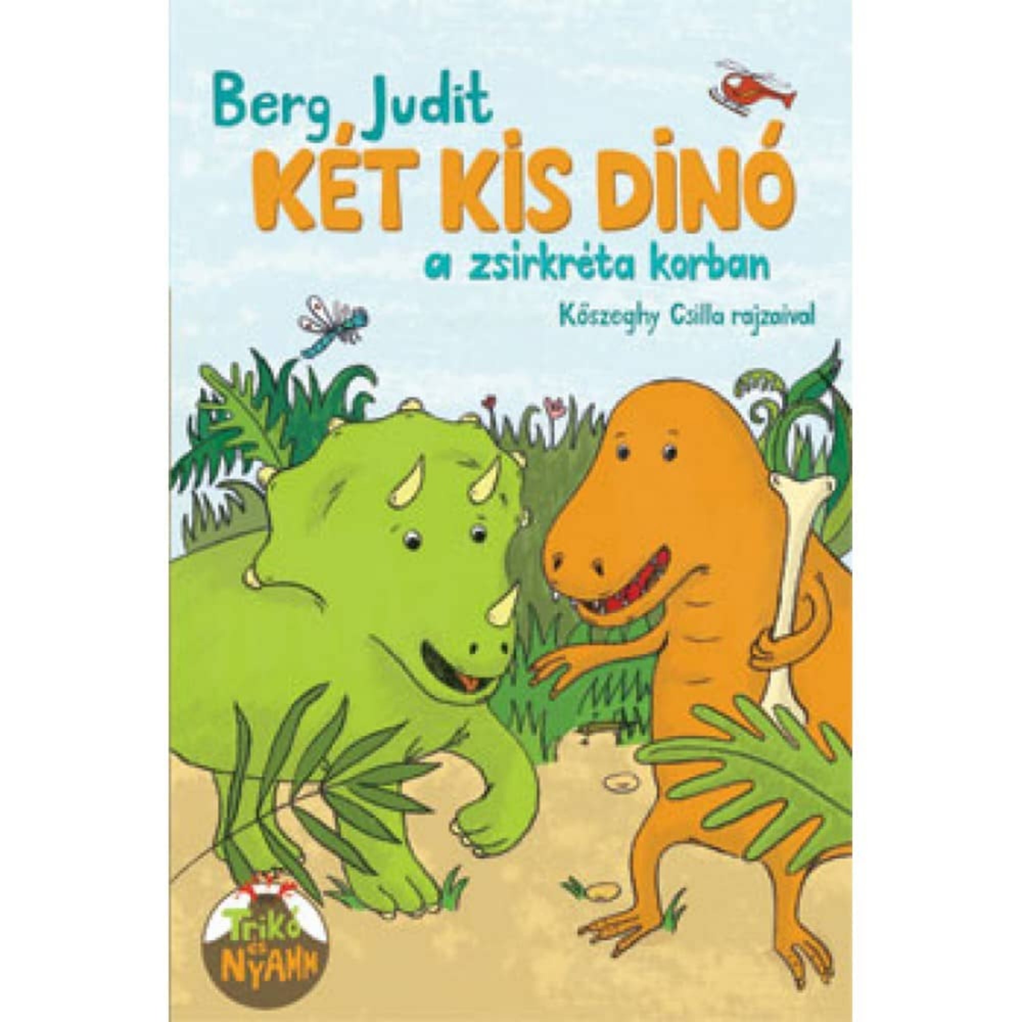 A „Két kis dínó a zsírkréta korban” című gyerekkönyv borítója. A képen Trikó, a zöld triceratopsz és Nyamm, a narancssárga ragadozó dínó látható egy őskori tájon. Nyamm egy nagy csontot tart a kezében, míg Trikó vidáman néz rá. A háttérben sűrű növényzet, fű és virágok láthatók, az égben pedig egy helikopter repül. A borító játékos hangulatban mutatja be a két dínó kalandjait a múltban.