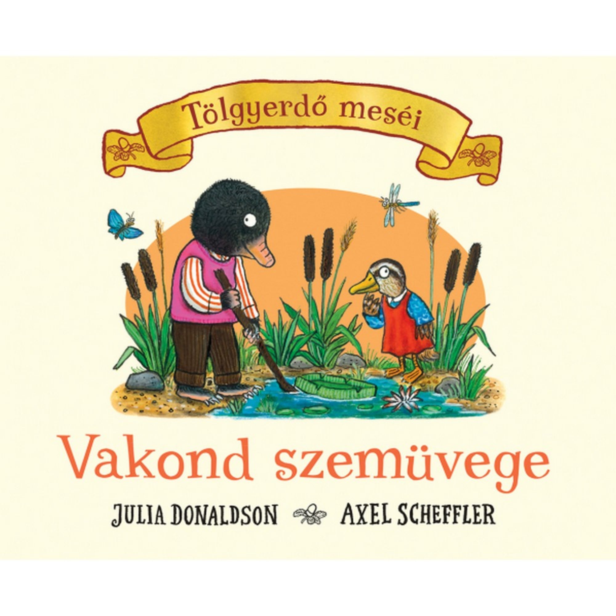 Tölgyerdő meséi – Vakond szemüvege című könyv borítója, amelyen a vakond piros pulóverben és barna nadrágban egy vízparton keresgél, mellette egy kék ruhás kacsa áll, körülöttük nádas, pillangók és szitakötő látható, Julia Donaldson és Axel Scheffler illusztrációjával.