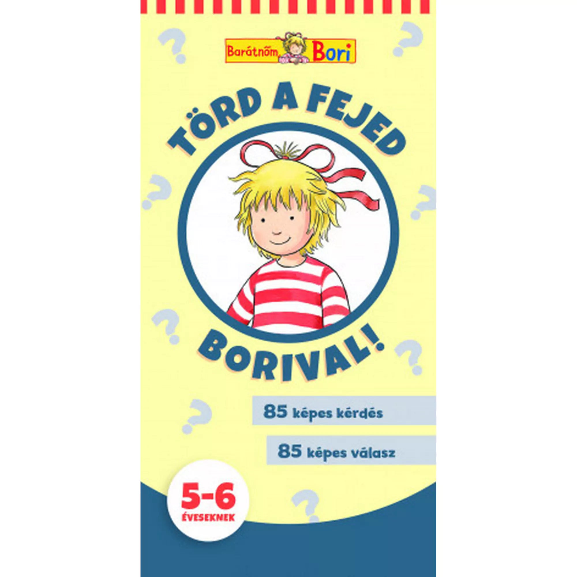 Barátnőm, Bori – Törd a fejed Borival! 5–6 éveseknek című foglalkoztató borítója, sárga háttérrel, piros-fehér csíkos pólós Borival és 85 képes kérdéssel.