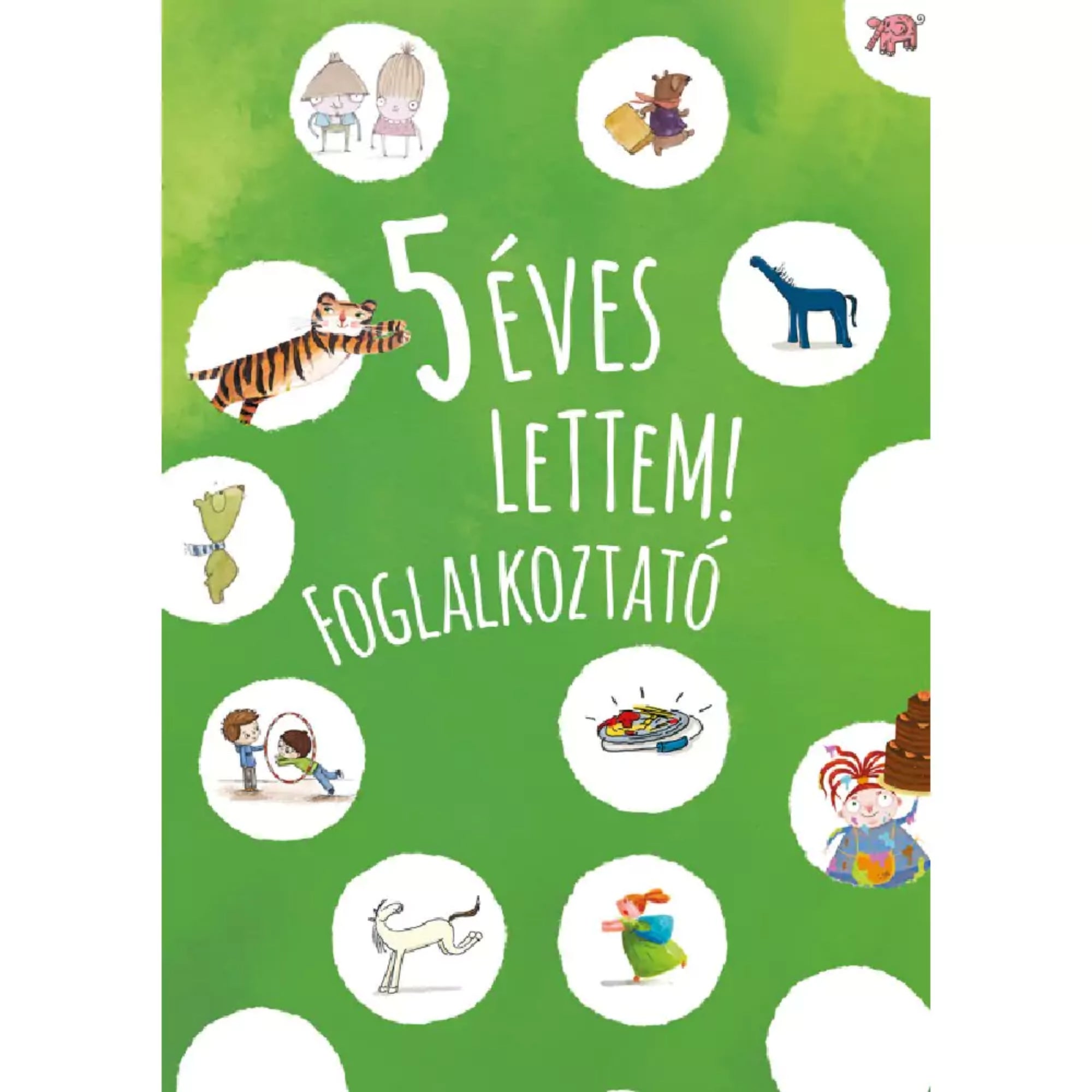 5 éves lettem! foglalkoztató könyv borítója, zöld háttérrel, színes illusztrációkkal és vidám mesefigurákkal kör alakú keretekben.