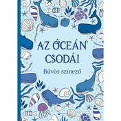 Az óceán csodái – Bűvös színező borító: A kék árnyalatú borítón bálnák, teknősök és tengeri kagylók illusztrációi, középen a cím: Az óceán csodái – Bűvös színező.