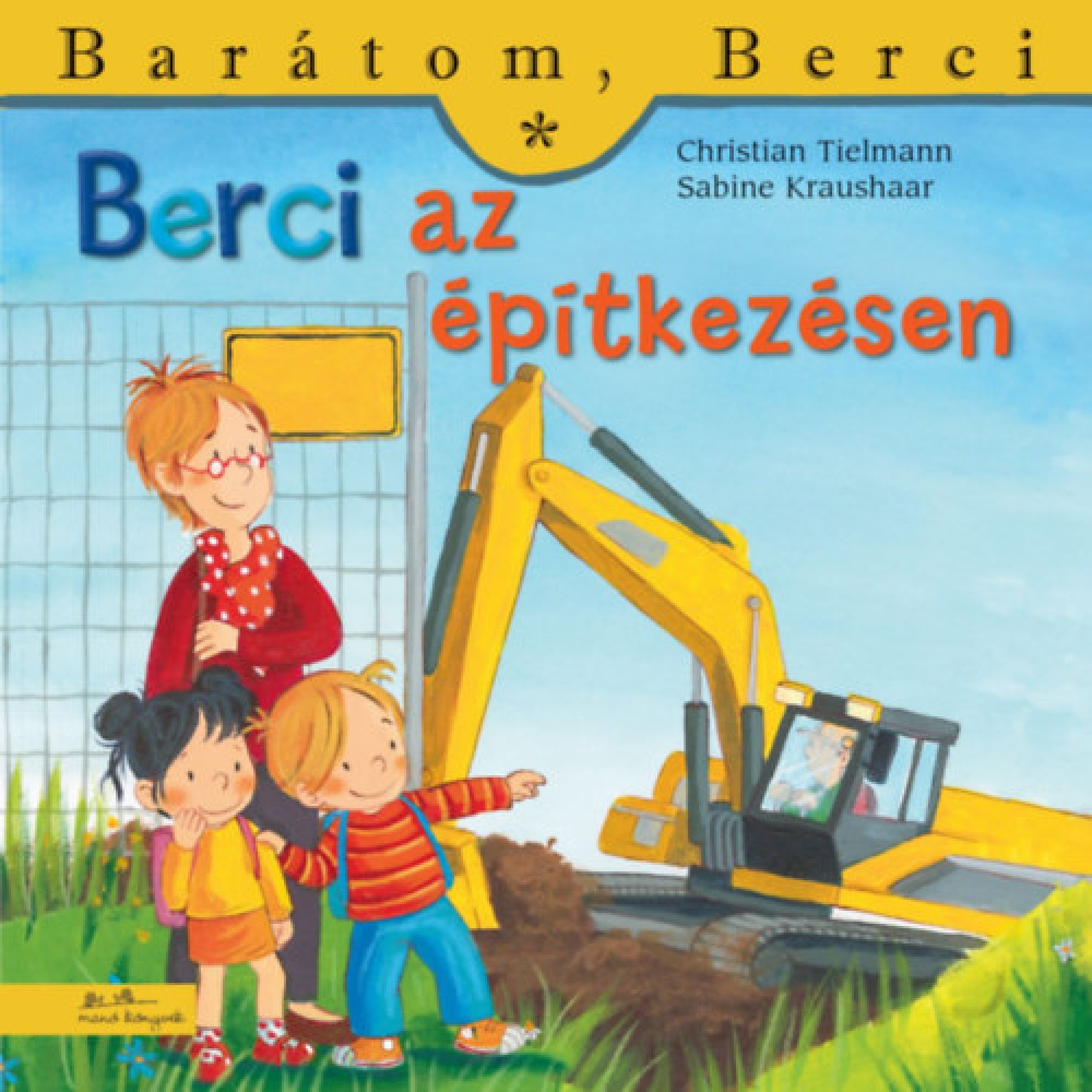 Berci az építkezésen című gyerekkönyv borítója, melyen Berci egy markológépre mutat, mellette egy felnőtt és egy másik kisgyerek áll.