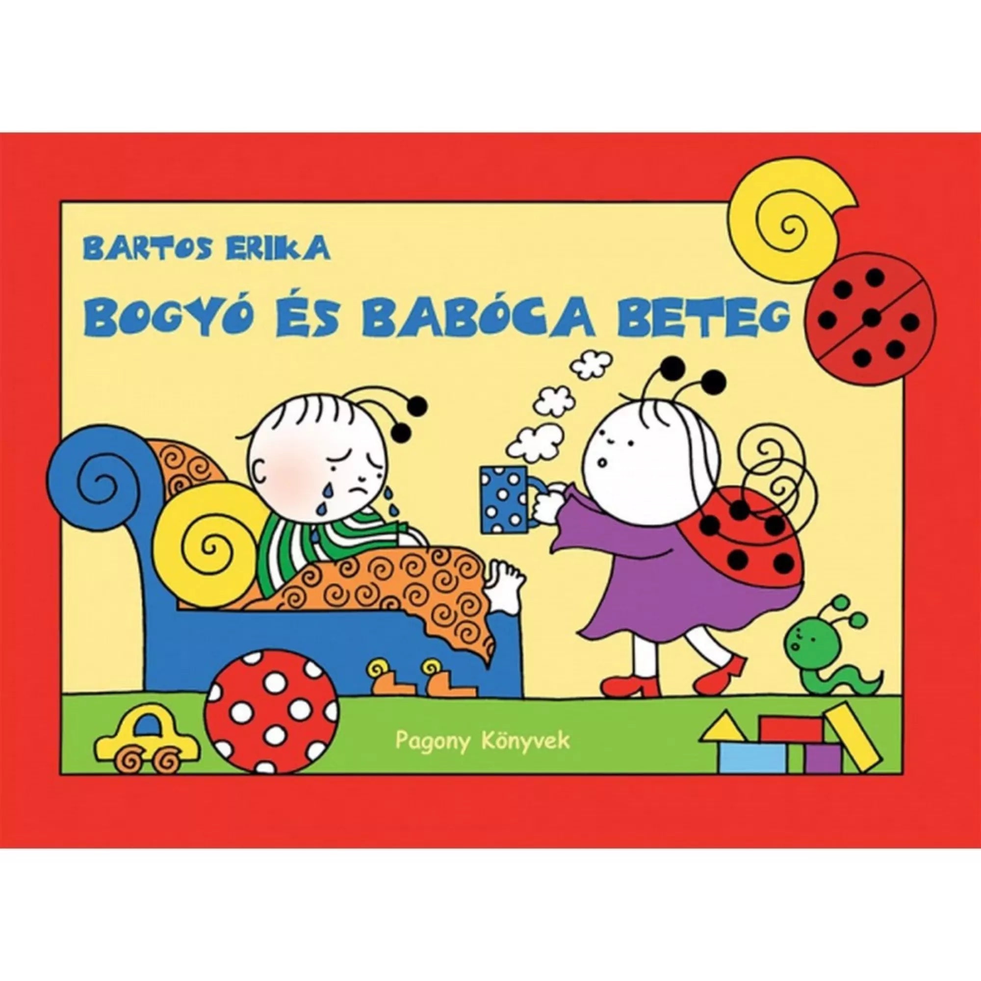 A „Bogyó és Babóca beteg” című könyv borítója, amelyen Babóca meleg italt visz az ágyban fekvő, beteg Bogyónak, piros keretben, játékkockákkal és csigabábbal a háttérben.