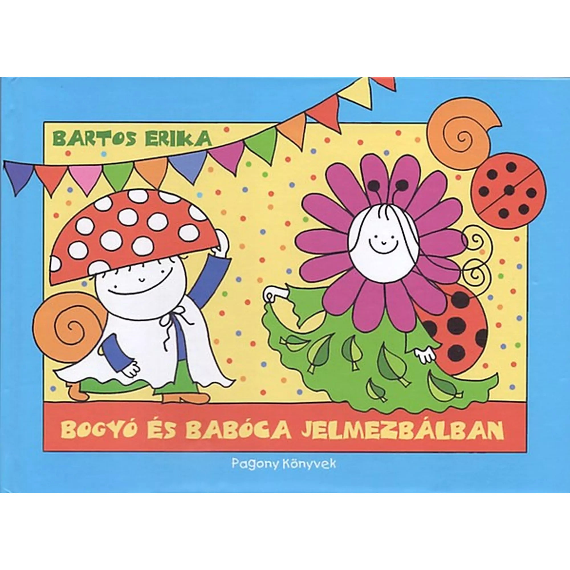 Bogyó és Babóca jelmezbálban – Bartos Erika mesekönyv borítója, Bogyó gombakalapban, Babóca virágjelmezben, háttérben színes girlandokkal.