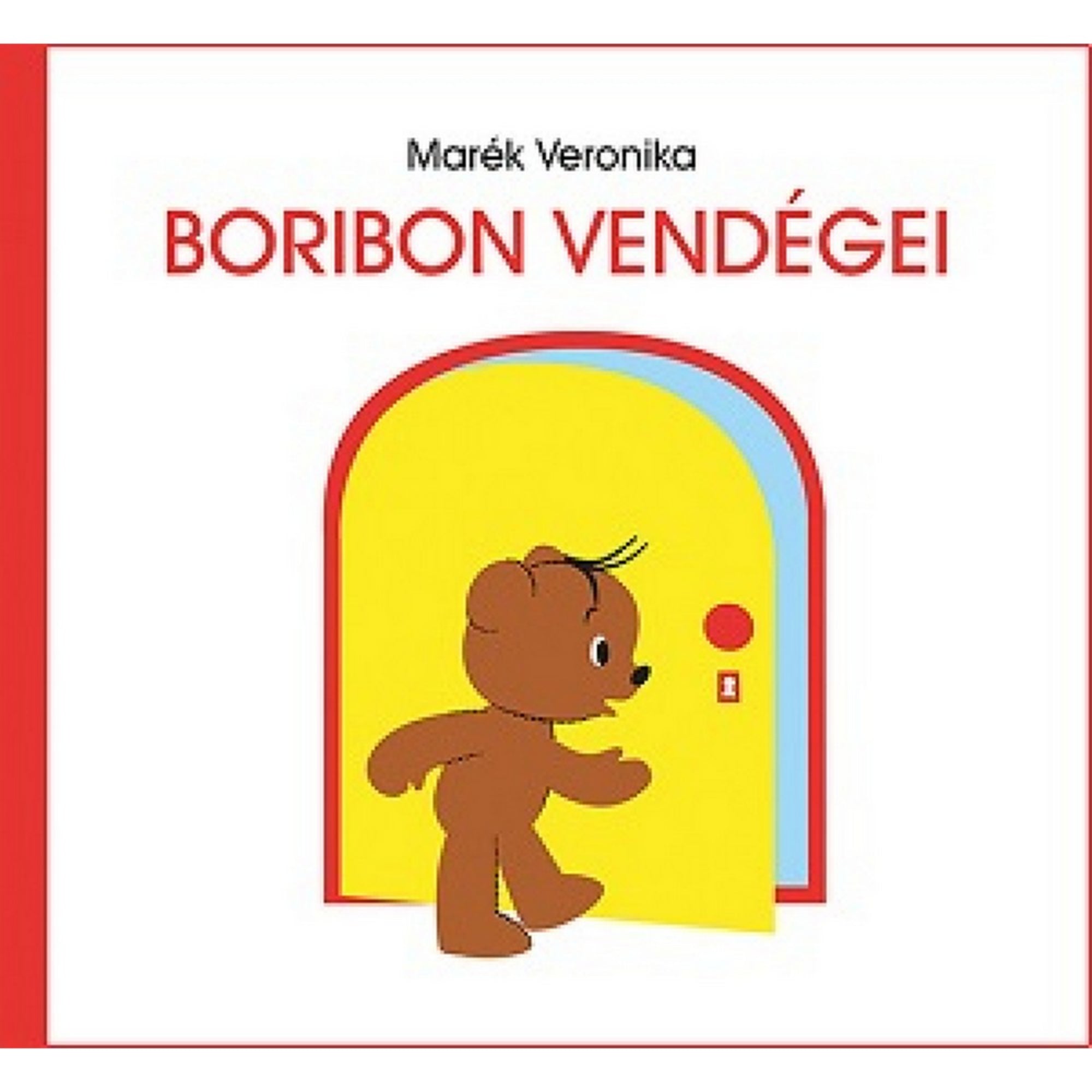 Marék Veronika Boribon vendégei című magyar nyelvű mesekönyv borítója, középen a barna mackó, Boribon látható, amint egy sárga ajtón belép.