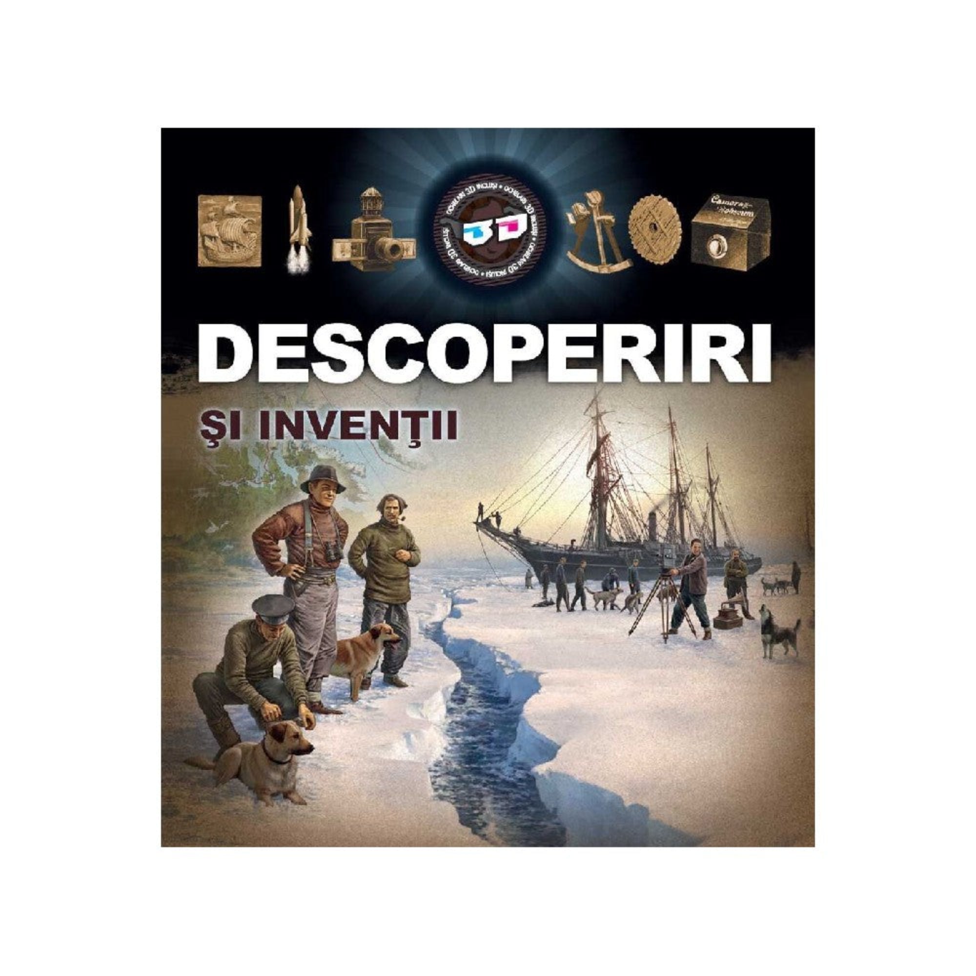 Ez a képen látható könyvborító a „Descoperiri și Invenții” (Felfedezések és találmányok) című kiadványt ábrázolja. A borító központi részén egy sarkvidéki expedíció jelenete bontakozik ki: kutatók kutyaszánnal és fényképezőgéppel dokumentálják útjukat a jeges tájon, háttérben egy hatalmas vitorlás hajóval. A felső részen ikonikus találmányok (rakéta, fényképezőgép, horgony) és a 3D technológiát jelző logó is látható, ami arra utal, hogy a könyv izgalmas 3D-s tartalmakat is kínál. 