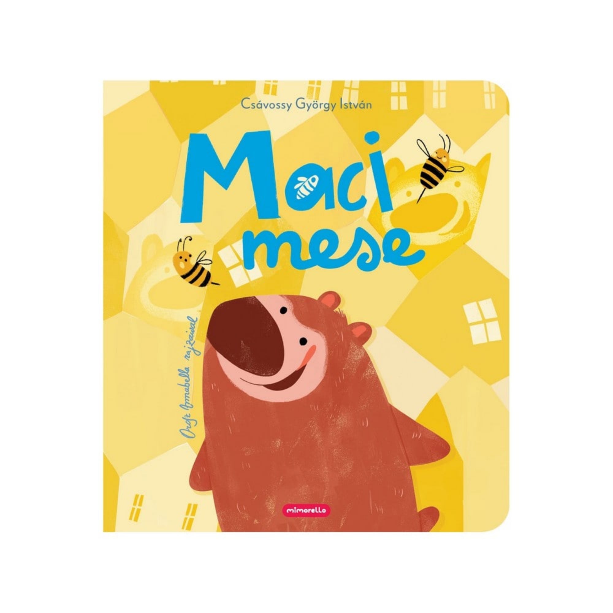 Csávossy György István Maci mese című gyerekkönyvének borítója, amelyen egy mosolygó barna maci és két repkedő méhecske látható sárga, méhsejt-mintás háttér előtt, kék és fehér betűs címmel.