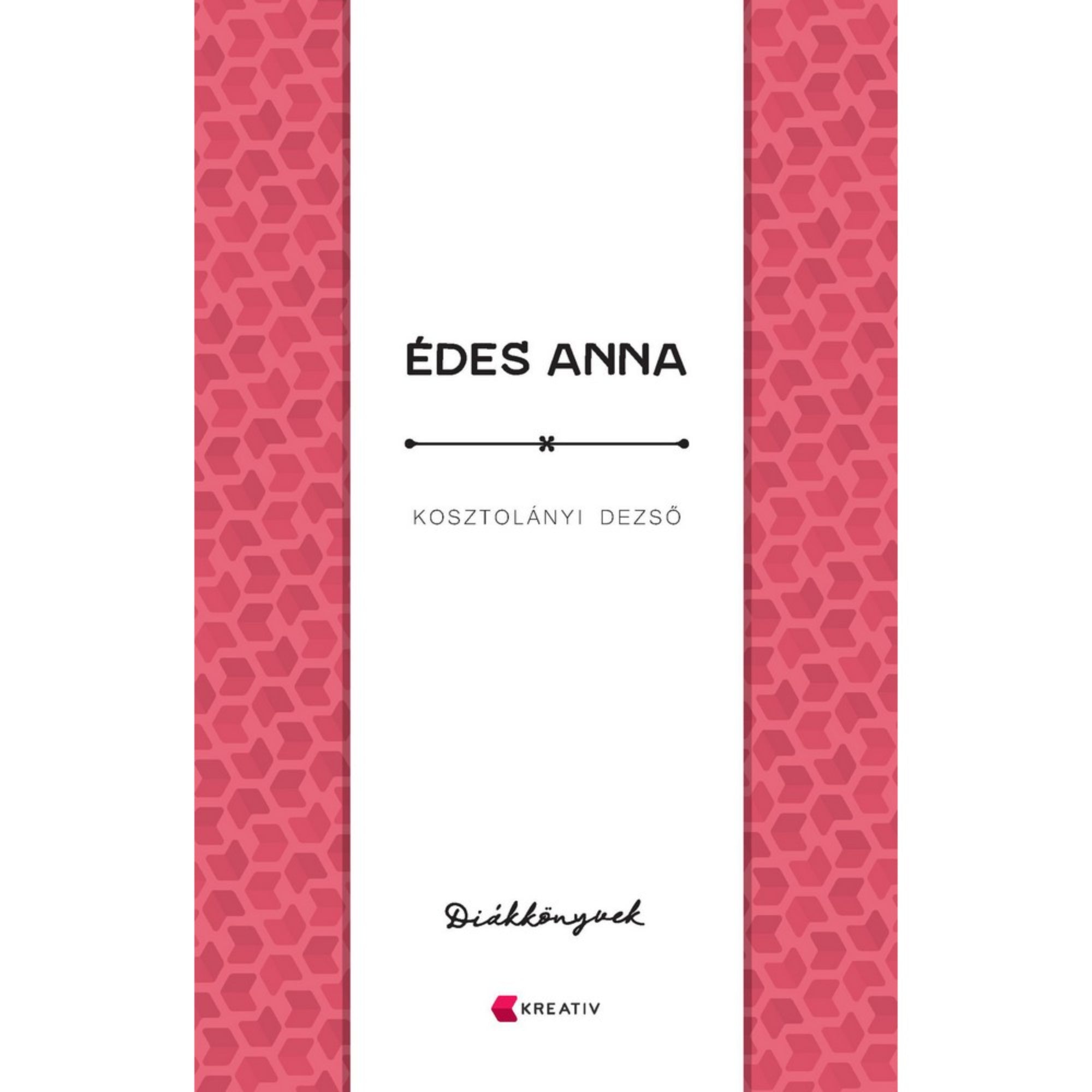 Édes Anna – Kosztolányi Dezső könyvborító: Minimalista, fehér-piros borító a Diákkönyvek sorozatból, középen a cím „Édes Anna” és a szerző neve, alul a Kreatív kiadó logója.