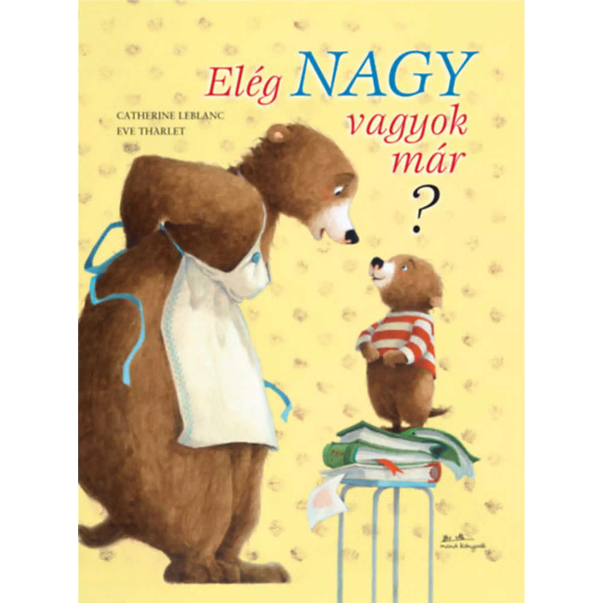 Az „Elég nagy vagyok már?” című könyv borítója, amelyen egy anyamedve néz szeretettel a kissé bizonytalan kisbocsra, aki könyveken állva kérdez vissza.