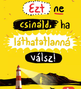 „Ezt ne csináld, ha láthatatlanná válsz!” könyv borítója sárga háttérrel, alul világítótoronnyal és tengerparti tájjal, fent színes, játékos betűkkel írt címmel.