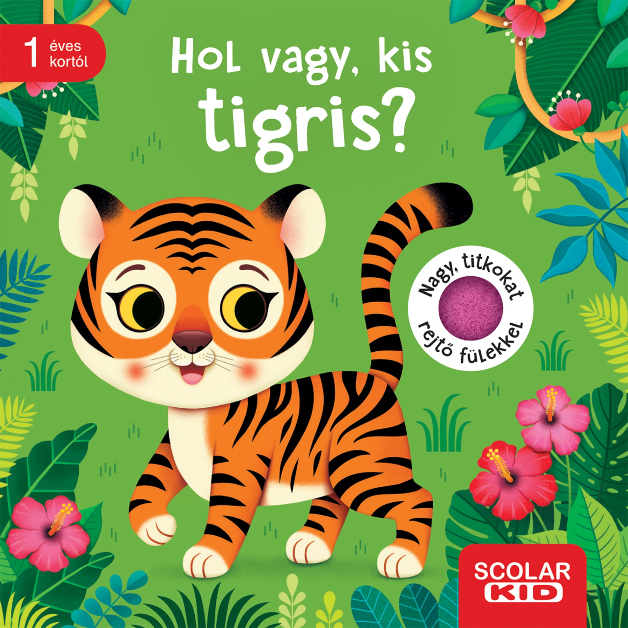 A Hol vagy, kis tigris? című lapozókönyv borítója, amelyen egy aranyos, mosolygós tigriskölyök áll zöld dzsungeles háttérben, színes virágok között; a könyv nagy, titkokat rejtő fülekkel készült, 1 éves kortól ajánlott, Scolar Kid kiadásban.