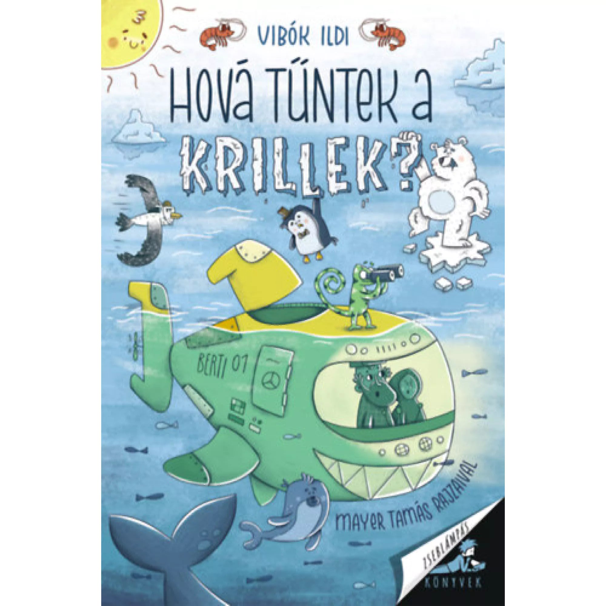 Hová tűntek a krillek?” könyv borítója, rajta tengeralattjáróban és a vízfelszínen álló állatszereplőkkel, jegesmedvével, pingvinnel és sirállyal, vidám, rajzolt stílusban.