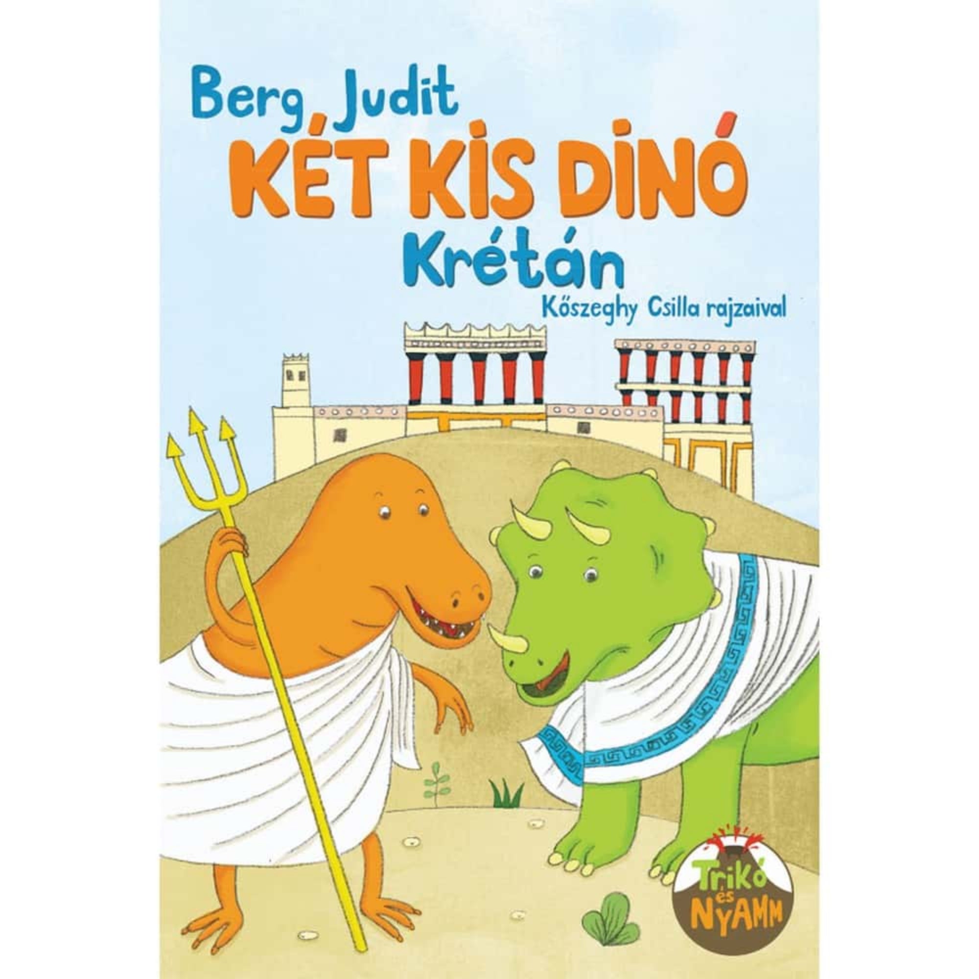 A „Két kis dínó Krétán” című gyerekkönyv borítója, Berg Judit műve, Kőszeghy Csilla rajzaival. A képen két mosolygó dinoszaurusz látható görög ruhában, az egyik narancssárga, a másik zöld, hátterükben az ókori Kréta jellegzetes palotáival. A zöld dínó nevét Nyamm, a narancssárgáét Trikó viseli. A borító vidám, színes illusztrációja játékosan utal az időutazásra és az ókori kultúrákra.