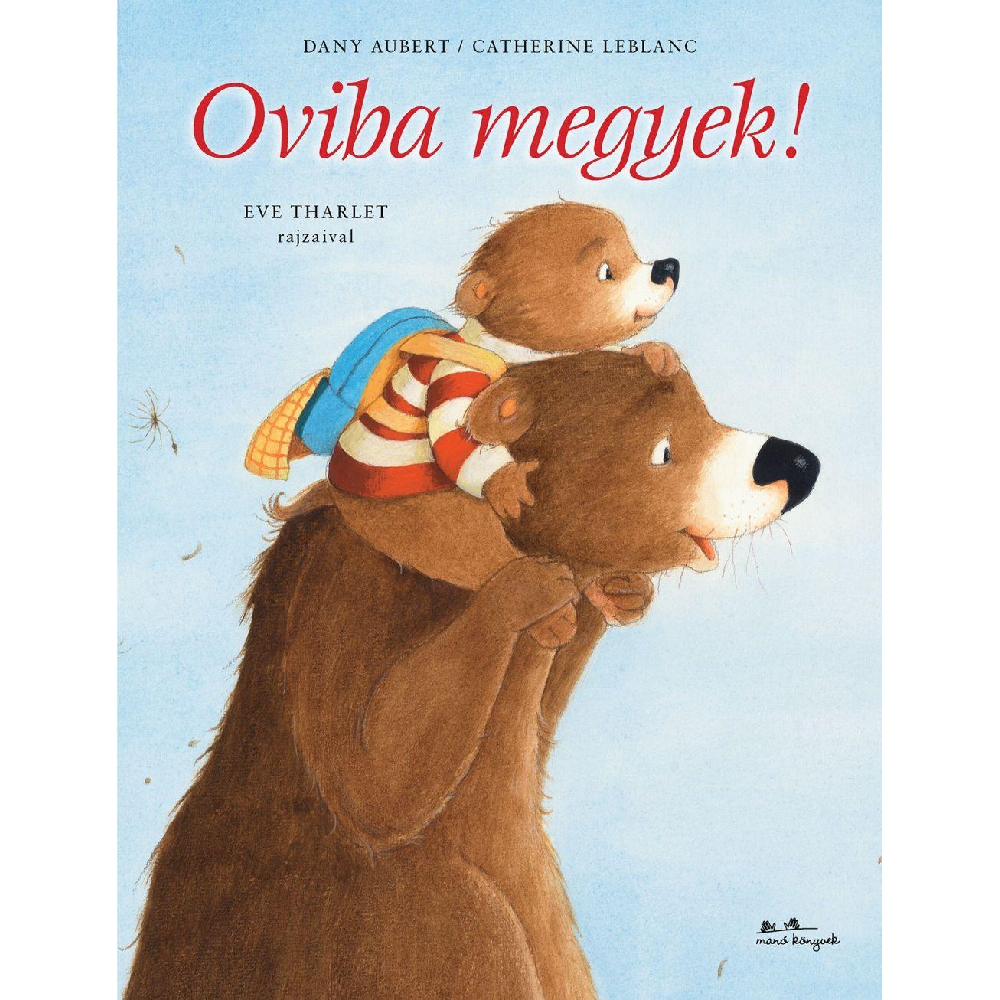 Az Oviba megyek! című gyerekkönyv borítója, amelyen egy mosolygó barna medve viszi a vállán a kisbocsot, aki iskolatáskát visel és lelkesen néz előre a világoskék háttér előtt.