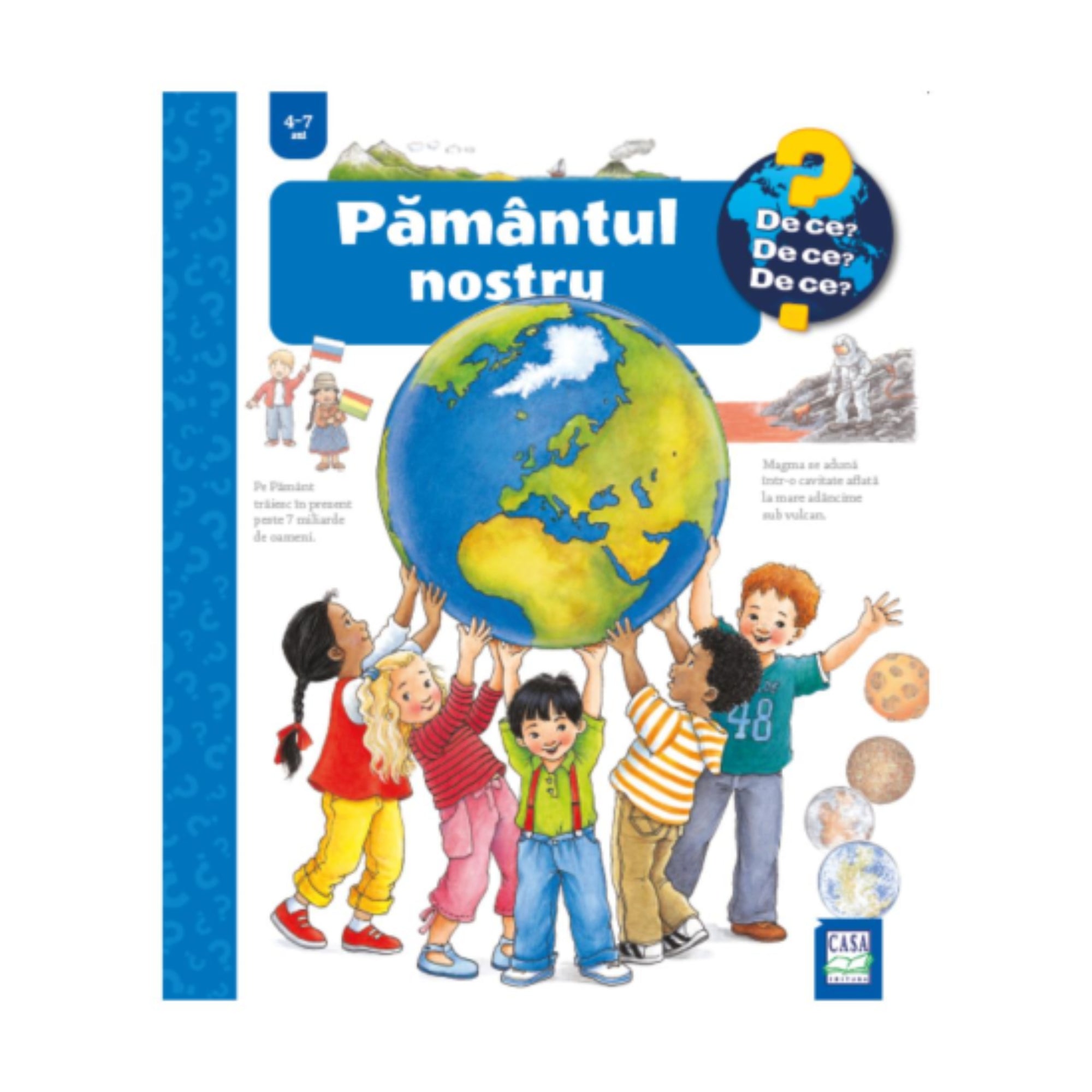 A „Pământul nostru” című gyerekkönyv borítója a „De ce? De ce? De ce?” sorozatból, 4–7 éveseknek. Az illusztráción gyerekek együtt tartanak egy hatalmas földgömböt, amely a bolygónkat ábrázolja. A háttérben űrhajós, hegyek és bolygóábrák is láthatók.