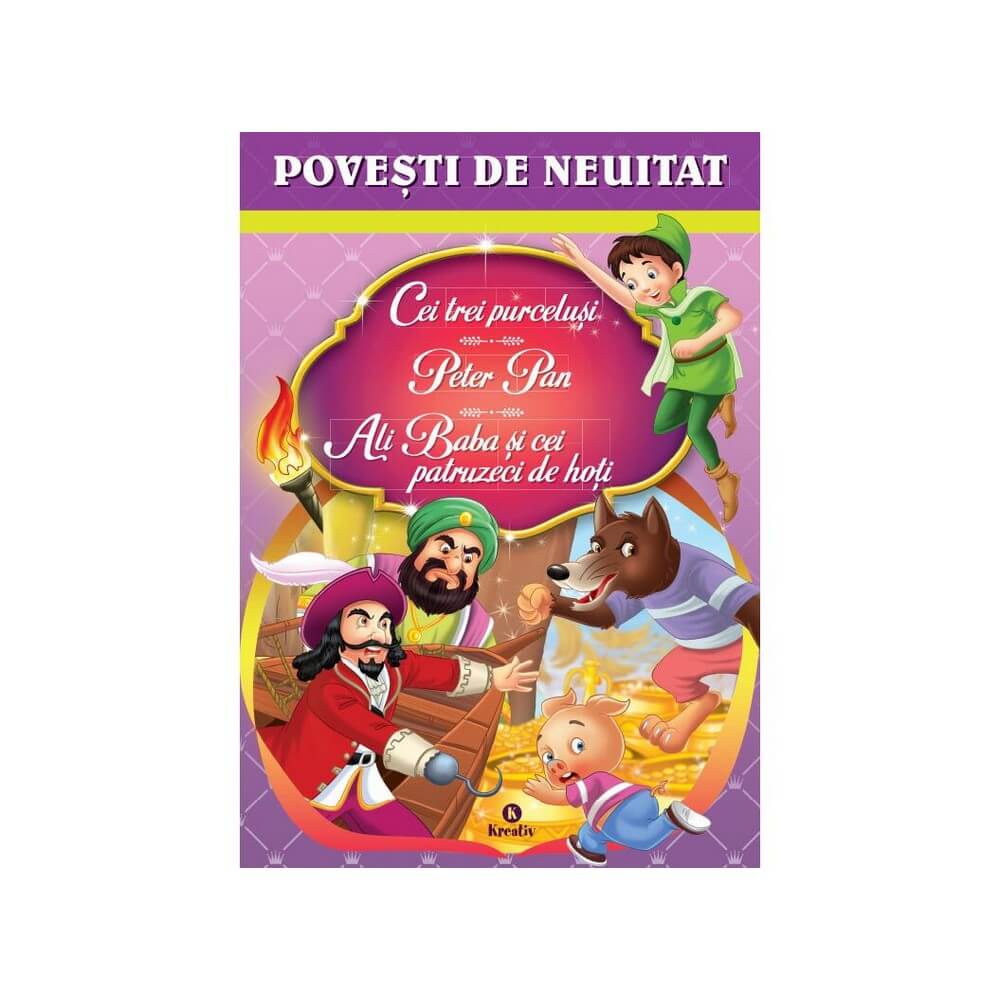 Povești de neuitat-Cei trei purceluși,Peter Pan,Ali Baba si cei patruzeci de hoți carte în limba română