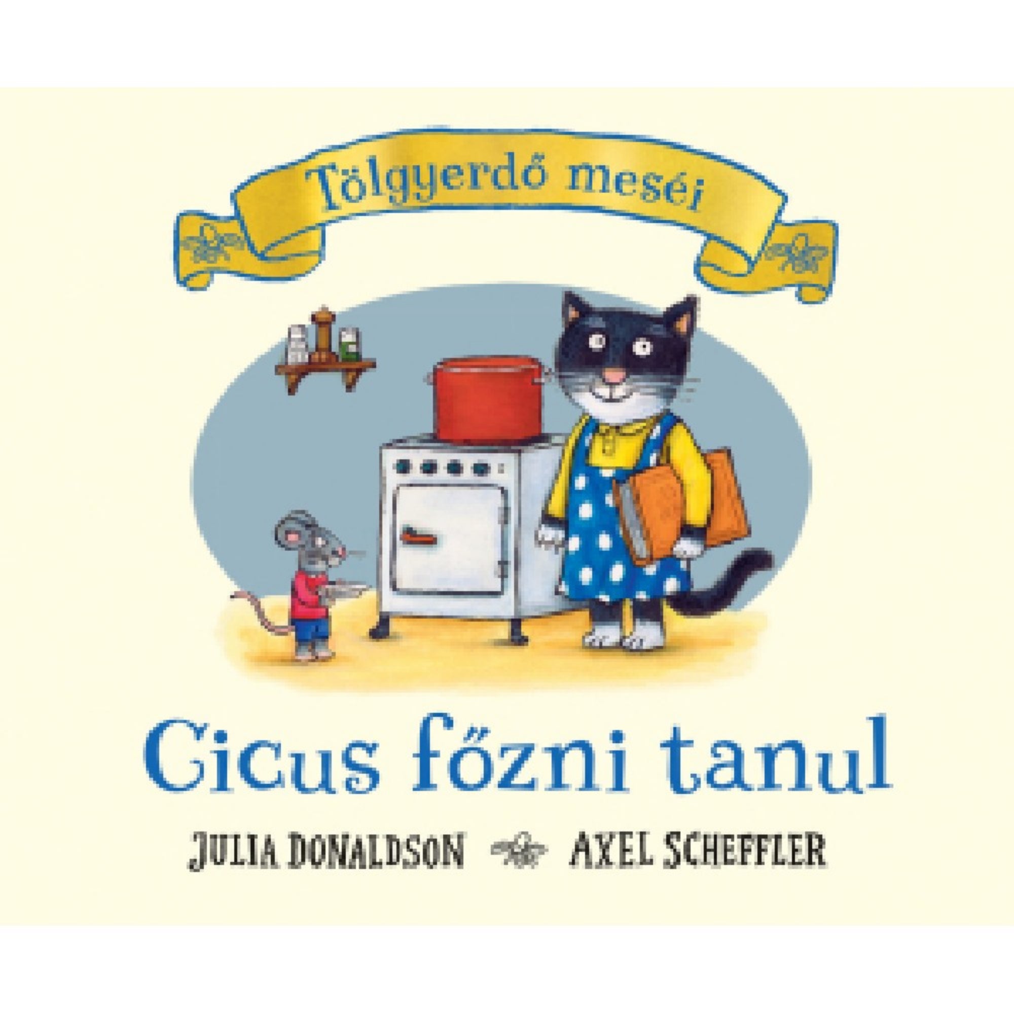 Tölgyerdő meséi – Cicus főzni tanul című könyv borítója, amelyen egy fekete-fehér cica kék pöttyös ruhában egy tűzhely mellett áll, mellette egy kisegér mutat a főzéshez, Julia Donaldson és Axel Scheffler illusztrációival.
