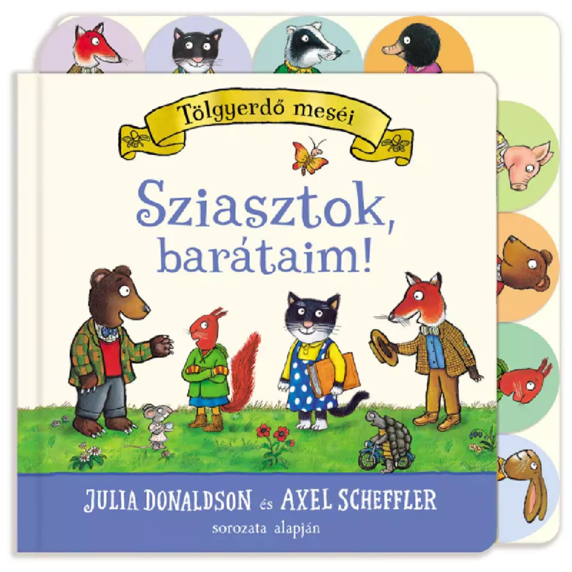 Tölgyerdő meséi – Sziasztok, barátaim! könyv borítója, amelyen barátságos állatszereplők – medve, róka, cica, mókus, egér és teknős – beszélgetnek a zöld mezőn, Julia Donaldson és Axel Scheffler illusztrációival.