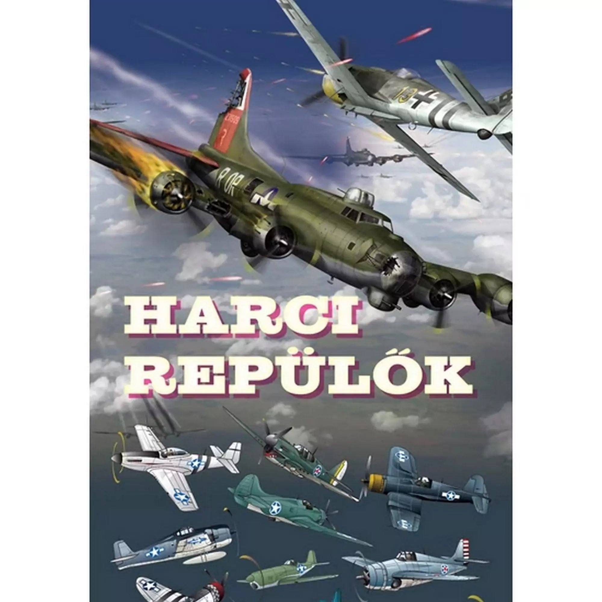 A "Harci repülők" könyv borítója, amely ikonikus harci repülőgépeket ábrázol, beleértve a B-17-es bombázót és más történelmi repülőket.