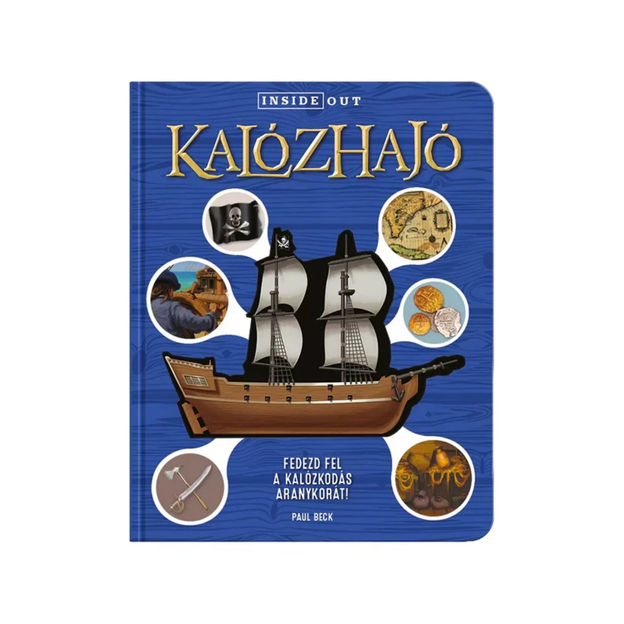 Kalózhajó című ismeretterjesztő könyv borítója, amely a kalózkodás aranykorát mutatja be. A kék háttér előtt egy klasszikus kalózhajó látható fekete vitorlákkal és koponyás lobogóval, körülötte különféle kalóztémájú elemek, például egy kincses térkép, aranyérmék, kard és egy kalóz távcső.