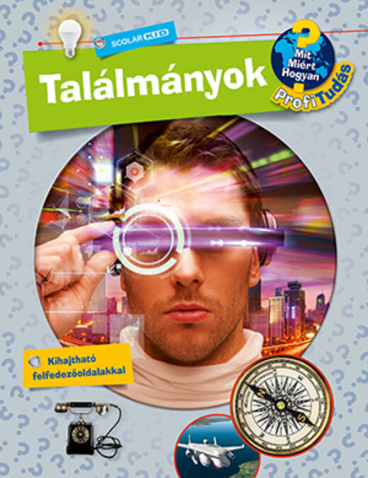 Találmányok (Mit? Miért? Hogyan? Profi Tudás) carte în limba maghiară